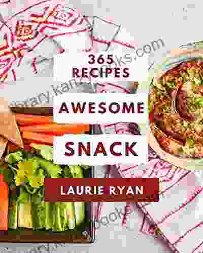 365 Awesome Snack Recipes: Let s Get Started with The Best Snack Cookbook