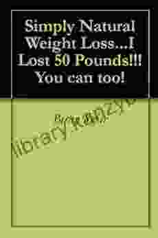 Simply Natural Weight Loss I Lost 50 Pounds You Can Too