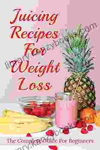 Juicing Recipes For Weight Loss: The Complete Guide For Beginners: Which Juice Is Good For Fat Burning?