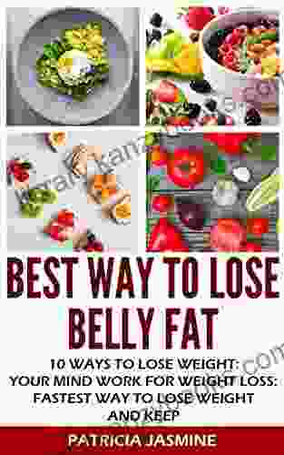 Best Ways To Lose Belly Fat: Effective 7 Day Diet Plan For Weight Loss: 10 Secrets To Lose Belly Fat: Daily Plan 1200 Calorie Diet: The Powerful 8 Foods Metabolism