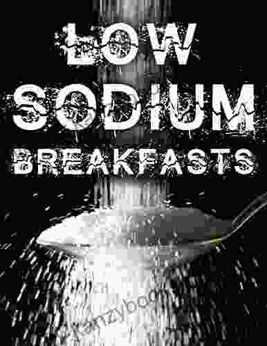 Low Sodium Breakfasts (Breakfast Recipes DASH Diet Low Salt) (Low Salt Recipes Low Sodium Cookbook 2)