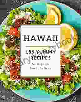 185 Yummy Hawaii Recipes: Make Cooking At Home Easier With Yummy Hawaii Cookbook