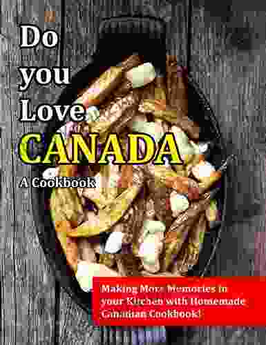 Do you Love Canada A Cookbook: Making More Memories in your Kitchen with Homemade Canadian Cookbook tach