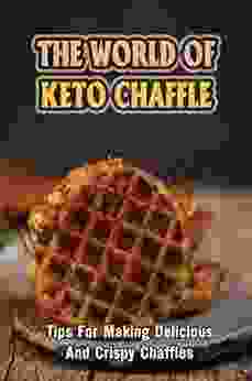 The World Of Keto Chaffle: Tips For Making Delicious And Crispy Chaffles