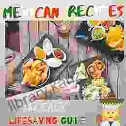 Mexican Recipes Easy Lifesaving Guide: Looking Like a Chef With Simple Recipes