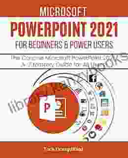 MICROSOFT POWERPOINT 2024 FOR BEGINNERS POWER USERS: The Concise Microsoft PowerPoint 2024 A Z Mastery Guide For All Users