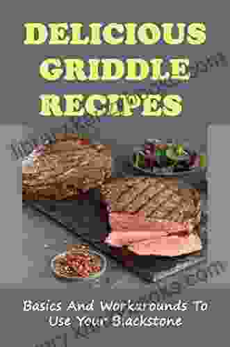 Delicious Griddle Recipes: Basics And Workarounds To Use Your Blackstone