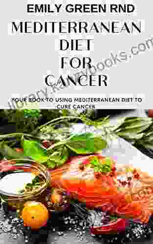 MEDITERRANEAN DIET FOR CANCER: Your to using mediterranean diet for cancer