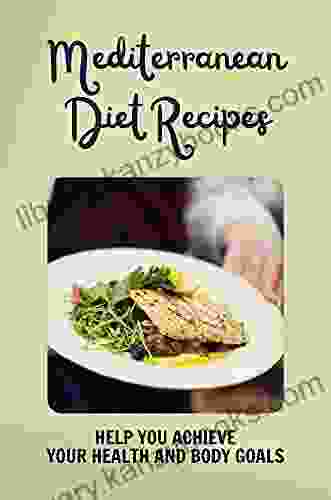 Mediterranean Diet Recipes Help You Achieve Your Health And Body Goals: Low Carb Mediterranean Diet