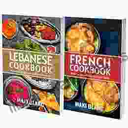 Middle Eastern And French Cookbook: 2 In 1: 120 Recipes For Classic Dishes From Lebanon And France