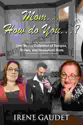 Mom How Do You ?: One Mom S Collection Of Recipes Stories And Household Hints