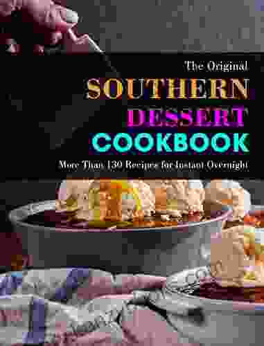 The Original Southern Dessert Cookbook: More Than 130 Recipes For Instant Overnight