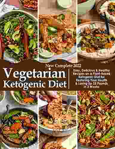 New Complete 2024 Vegetarian Ketogenic Diet Easy Delicious Healthy Recipes On A Plant Based Ketogenic Diet For Restoring Your Health Losing Up 25 Pounds In 3 Weeks