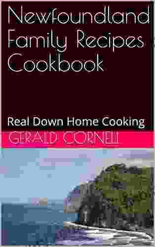 Newfoundland Family Recipes Cookbook: Real Down Home Cooking (Vol 1)