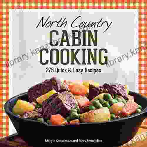 North Country Cabin Cooking: 275 Quick Easy Recipes