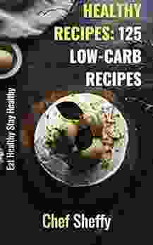 Healthy Recipes: 125 Low Carb Recipes: Eat Healthy Stay Healthy