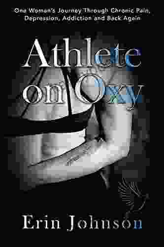 Athlete On Oxy: One Woman s Journey Through Chronic Pain Depression Addiction and Back Again