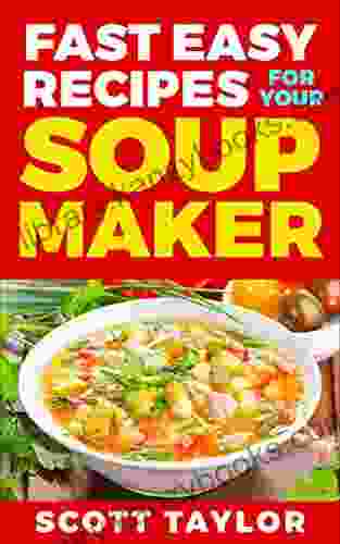 Soup Maker Recipes: Over 100 Soup Maker Recipes: Tasty Quick Soup Recipes