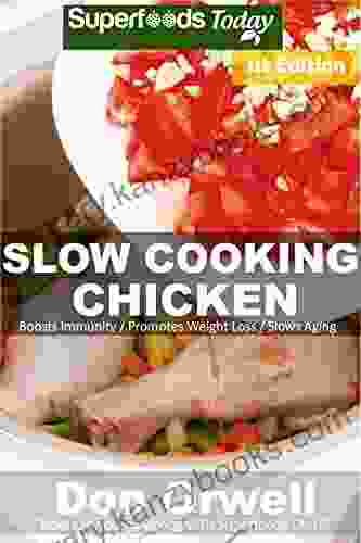 Slow Cooking Chicken: Over 40+ Low Carb Slow Cooker Chicken Recipes Dump Dinners Recipes Quick Easy Cooking Recipes Antioxidants Phytochemicals (Low Carb Slow Cooking Chicken 1)