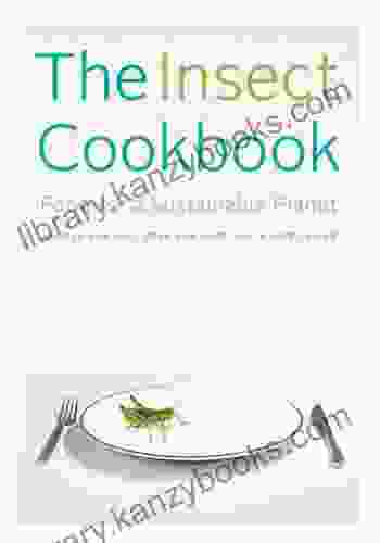 The Insect Cookbook: Food For A Sustainable Planet (Arts And Traditions Of The Table: Perspectives On Culinary History)