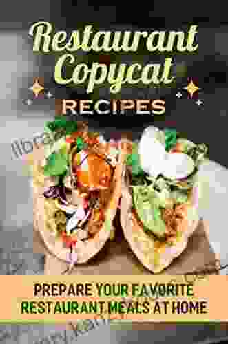 Restaurant Copycat Recipes: Prepare Your Favorite Restaurant Meals At Home