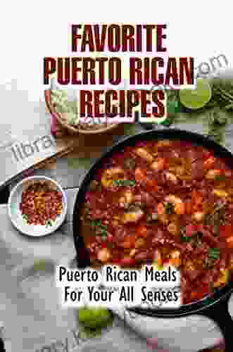 Favorite Puerto Rican Recipes: Puerto Rican Meals For Your All Senses