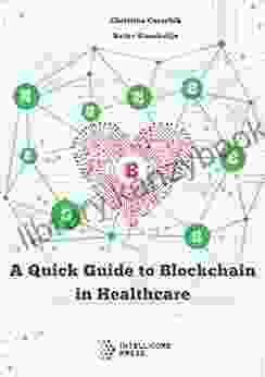 A Quick Guide To Blockchain In Healthcare (Intellicore Dossiers 1)