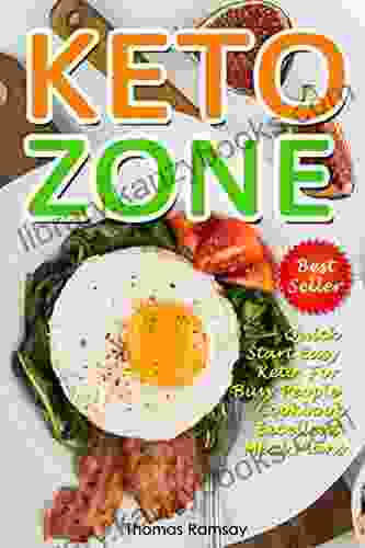 Keto Zone Cookbook: Quick Start Easy Keto For Busy People