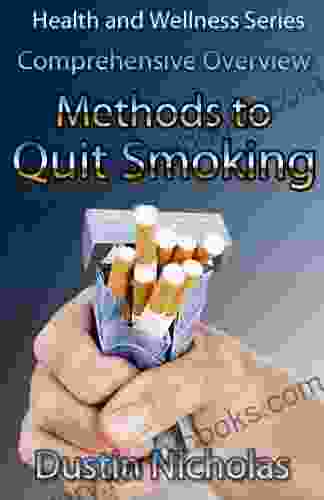 Methods To Quit Smoking Comprehensive Overview (Health And Wellness 1)