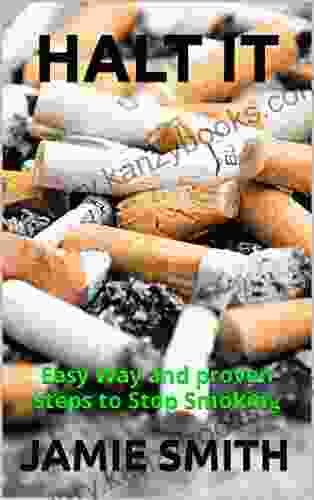 HALT IT: Easy Way and proven steps to Stop Smoking