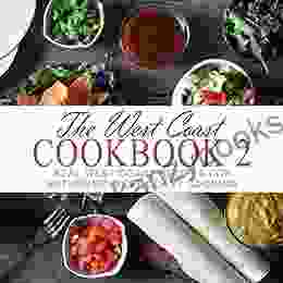 The West Coast Cookbook 2: Real West Coast Recipes For Authentic West Coast Cooking