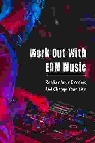 Work Out With EDM Music: Realize Your Dreams And Change Your Life