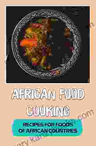 African Food Cooking: Recipes For Foods Of African Countries: African Cookbook