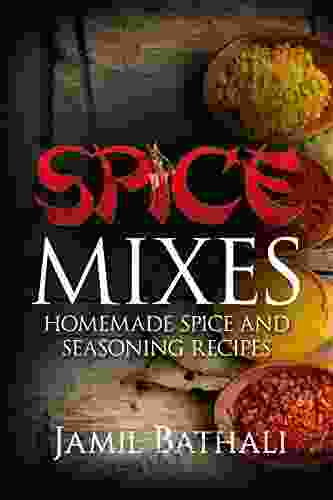 Spice Mixes: Recipes for Homemade Spice Blends and Seasonings