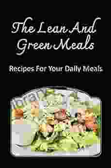 The Lean And Green Meals: Recipes For Your Daily Meals