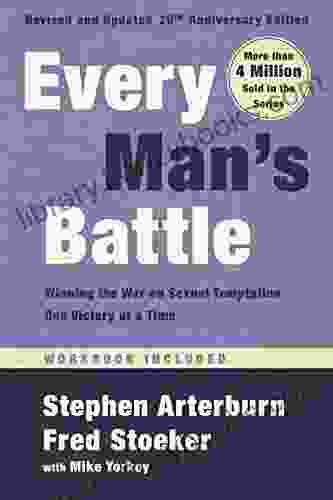 Every Man S Battle Revised And Updated 20th Anniversary Edition: Winning The War On Sexual Temptation One Victory At A Time