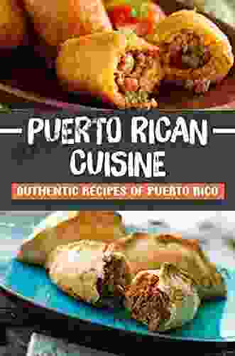 Puerto Rican Cuisine: Authentic Recipes Of Puerto Rico: Puerto Rican Cookbook Cocina Criolla