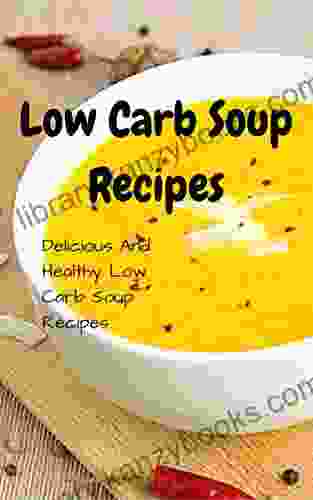 Low Carb Soup Recipes: Delicious And Healthy Low Carb Soup Recipes