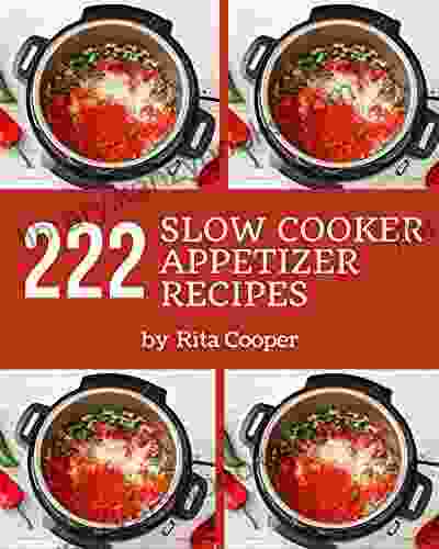 222 Slow Cooker Appetizer Recipes: The Best Slow Cooker Appetizer Cookbook on Earth