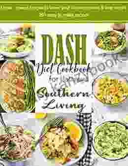 The Southern Living Dash Diet Cookbook For Holidays: Defeat Health Conditions Hypertension Overweight High Cholesterol Excessive Glycemic Loads