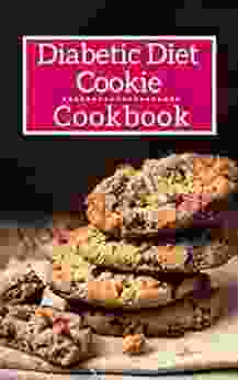 Diabetic Diet Cookie Cookbook: Delicious And Healthy Diabetic Diet Cookie Recipes (Diabetic Diet Cookbook 1)