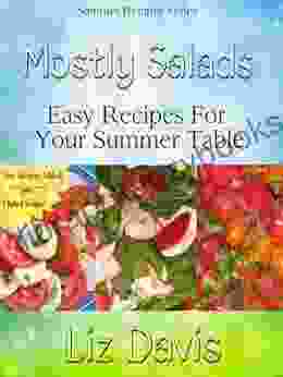 Mostly Salads: Easy Recipes For Your Summer Table (Summer Recipes Series)