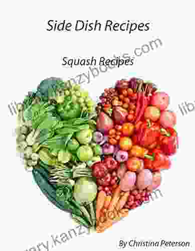 SIDE DISH RECIPES SQUASH RECIPES: 29 DIFFERENT RECIPES STUFFED ACORN BREAD CASSEROLES DESSERTS TORTE MUFFINS CAKE PICKLES (SIDE DISHES)