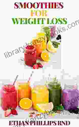 SMOOTHIES FOR WEIGHT LOSS: Breakfast Smoothie Body Cleansing Smoothies Digestive Smoothies Kid Friendly Smoothies Low Fat Smoothies Best Protein Smoothies Easy To Make Weight Loss Smoothies