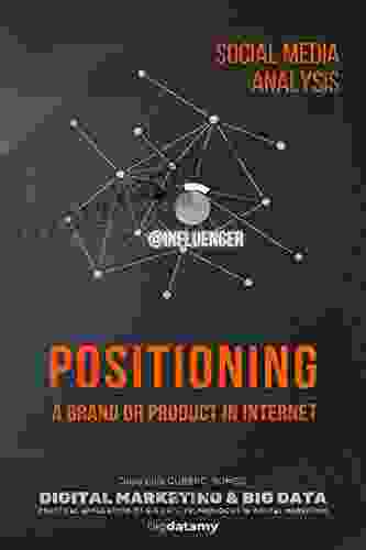 Positioning a Brand or Product in Internet: Social Media Analysis to define Internet Positioning Strategies based on Influencers through Big Data technologies (SOCIAL MEDIA ANALYTICS)