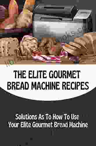 The Elite Gourmet Bread Machine Recipes: Solutions As To How To Use Your Elite Gourmet Bread Machine