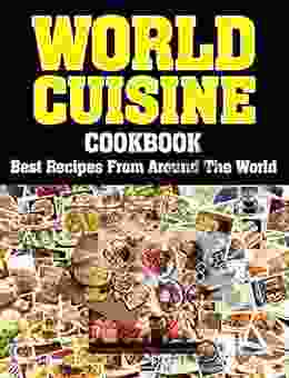 World Cuisine Cookbook: Best Recipes From Around The World