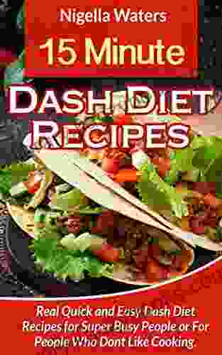 15 Minute Dash Diet Recipes: Real Quick And Easy Dash Diet Recipes For Super Busy People