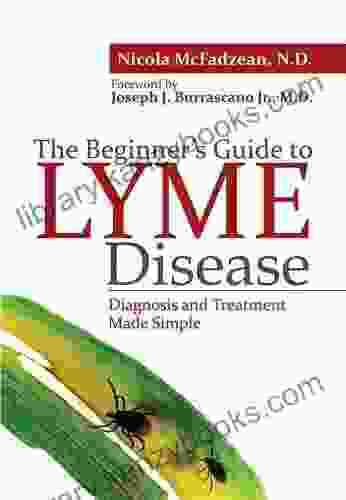 The Beginner S Guide To Lyme Disease: Diagnosis And Treatment Made Simple