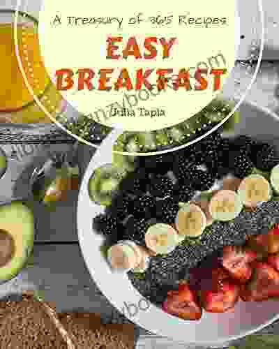 A Treasury Of 365 Easy Breakfast Recipes: The Best Ever Of Easy Breakfast Cookbook